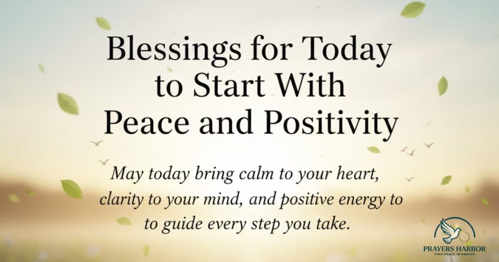 Blessings for Today to Start With Peace and Positivity