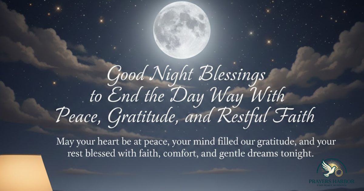Good Night Blessings to End the Day With Peace, Gratitude, and Restful Faith