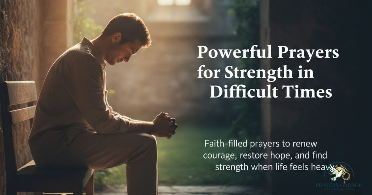 Powerful Prayers for Strength in Difficult Times