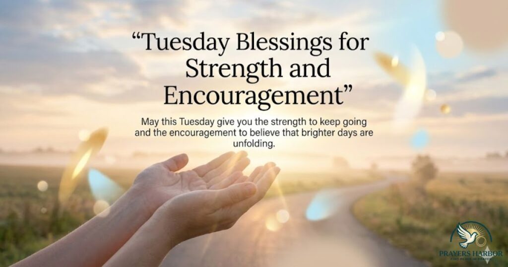 Tuesday Blessings for Strength and Encouragement