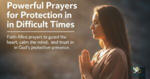 Powerful Prayers for Protection in Difficult Times