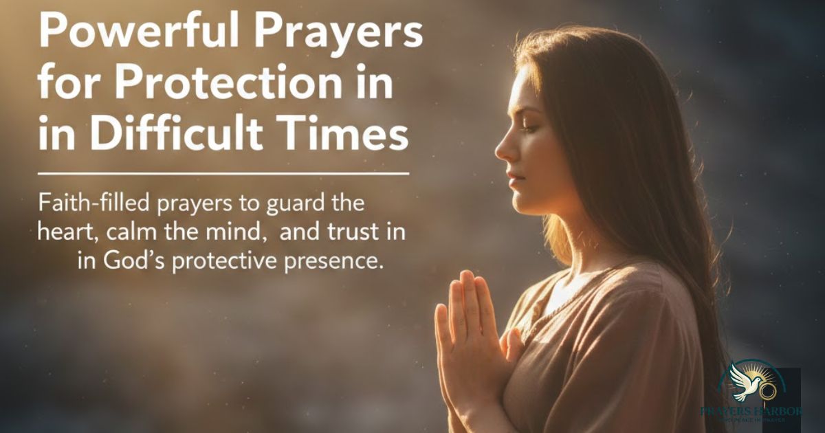 Powerful Prayers for Protection in Difficult Times