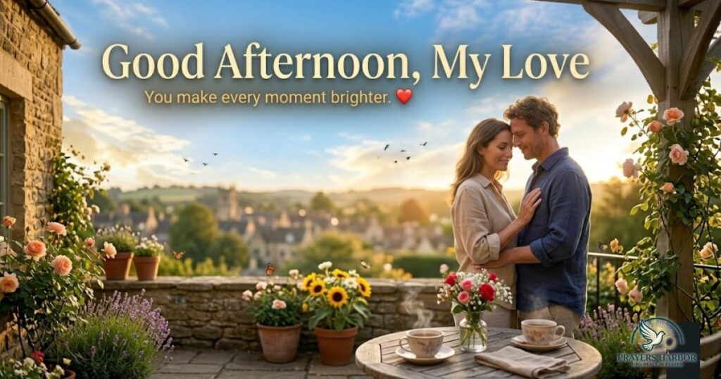 Heartfelt Good Afternoon Greetings for Your Love